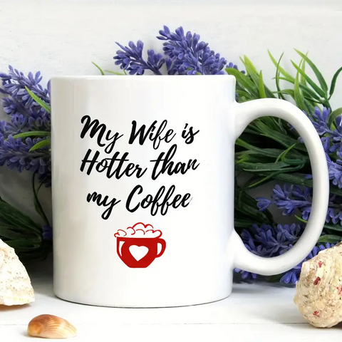 My Wife Hotter Than My Coffee Mug